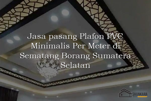 Jasa pasang Plafon PVC Minimalis Per Meter di Sematang Borang Sumatera Selatan