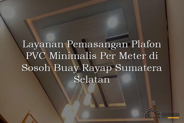 Layanan Pemasangan Plafon PVC Minimalis Per Meter di Sosoh Buay Rayap Sumatera Selatan