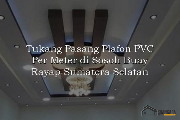 Tukang Pasang Plafon PVC Per Meter di Sosoh Buay Rayap Sumatera Selatan