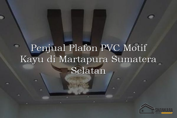 Penjual Plafon PVC Motif Kayu di Martapura Sumatera Selatan