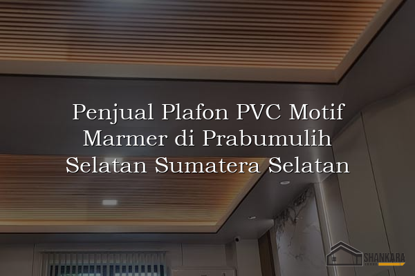 Penjual Plafon PVC Motif Marmer di Prabumulih Selatan Sumatera Selatan