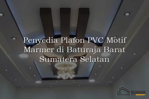 Penyedia Plafon PVC Motif Marmer di Baturaja Barat Sumatera Selatan
