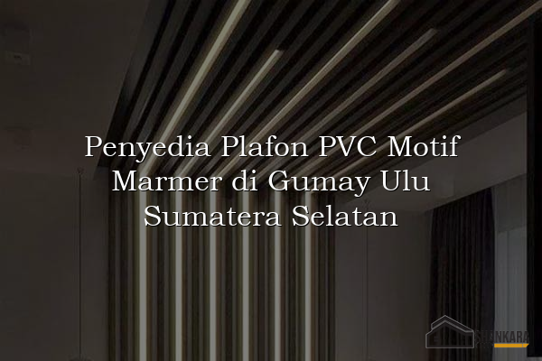 Penyedia Plafon PVC Motif Marmer di Gumay Ulu Sumatera Selatan