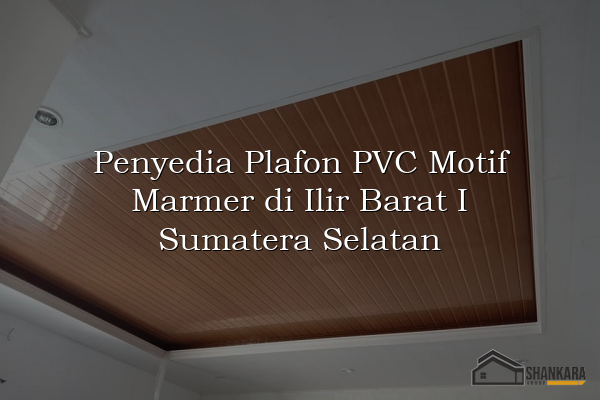Penyedia Plafon PVC Motif Marmer di Ilir Barat I Sumatera Selatan
