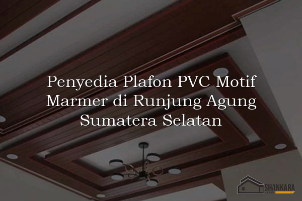 Penyedia Plafon PVC Motif Marmer di Runjung Agung Sumatera Selatan