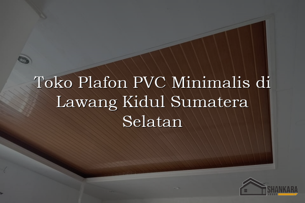 Toko Plafon PVC Minimalis di Lawang Kidul Sumatera Selatan