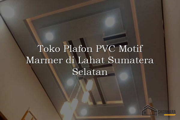 Toko Plafon PVC Motif Marmer di Lahat Sumatera Selatan