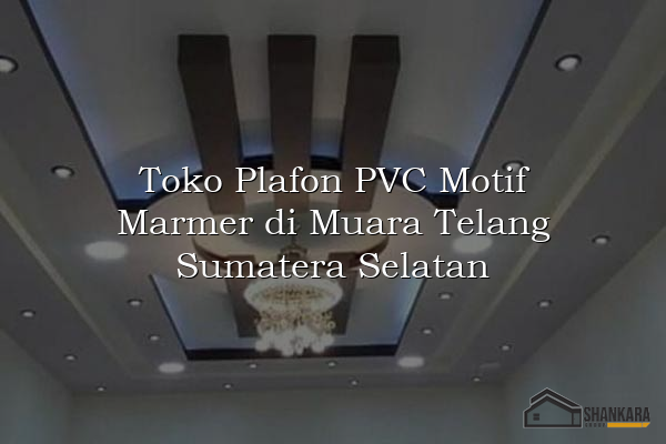Toko Plafon PVC Motif Marmer di Muara Telang Sumatera Selatan