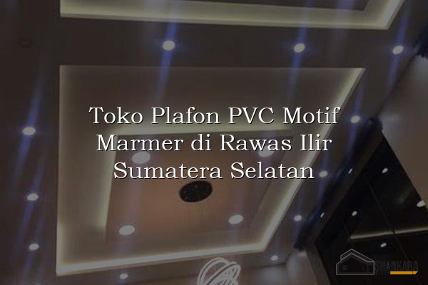 Toko Plafon PVC Motif Marmer di Rawas Ilir Sumatera Selatan