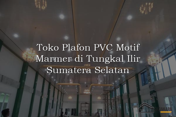 Toko Plafon PVC Motif Marmer di Tungkal Ilir Sumatera Selatan