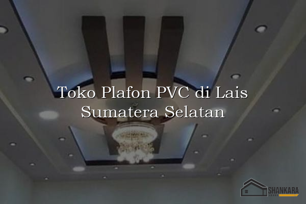 Toko Plafon PVC di Lais Sumatera Selatan