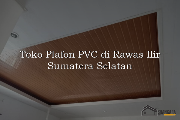 Toko Plafon PVC di Rawas Ilir Sumatera Selatan