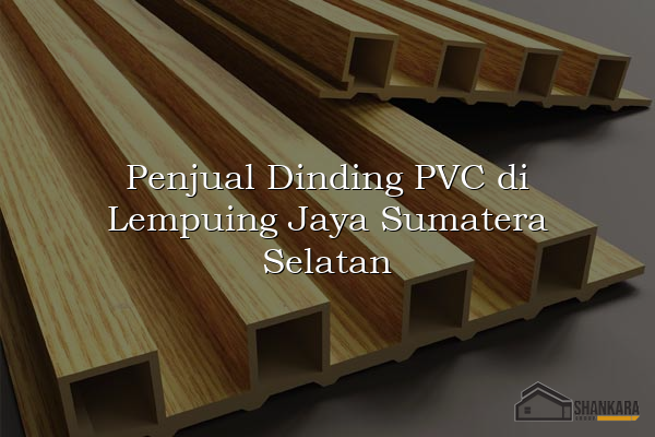 Penjual Dinding PVC di Lempuing Jaya Sumatera Selatan