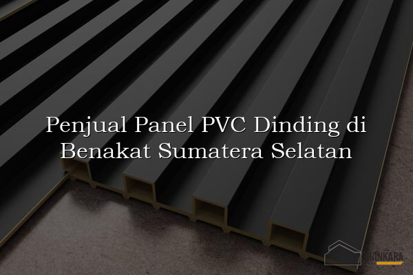 Penjual Panel PVC Dinding di Benakat Sumatera Selatan
