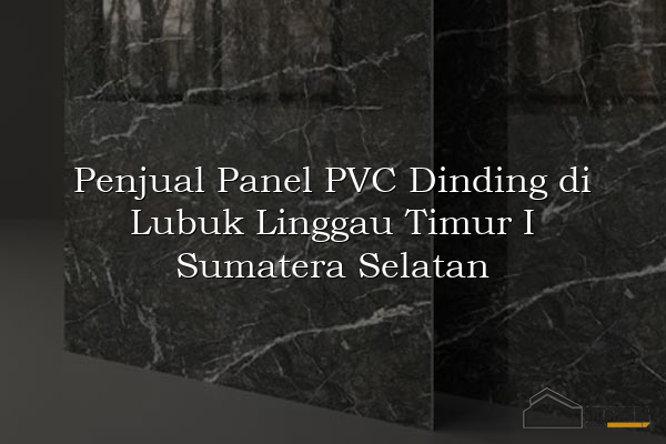 Penjual Panel PVC Dinding di Lubuk Linggau Timur I Sumatera Selatan