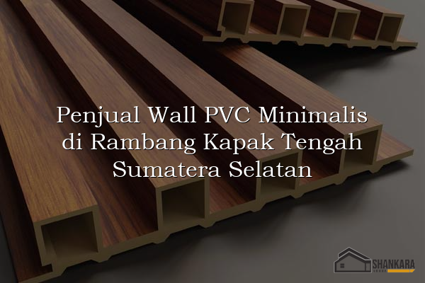 Penjual Wall PVC Minimalis di Rambang Kapak Tengah Sumatera Selatan
