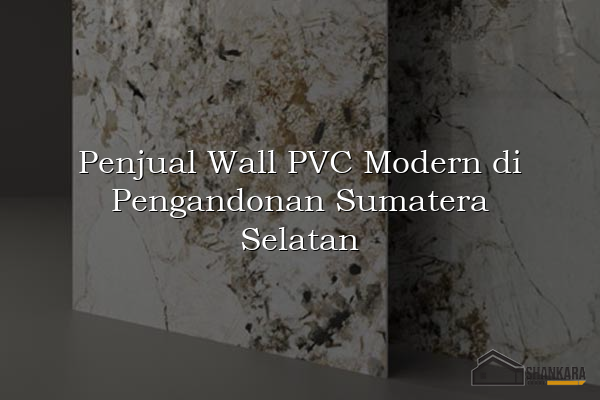 Penjual Wall PVC Modern di Pengandonan Sumatera Selatan