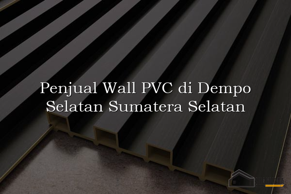 Penjual Wall PVC di Dempo Selatan Sumatera Selatan