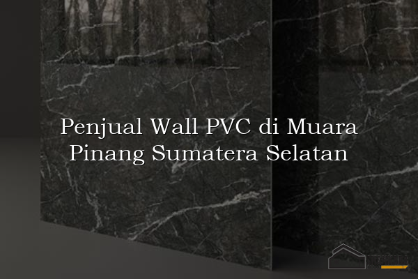 Penjual Wall PVC di Muara Pinang Sumatera Selatan