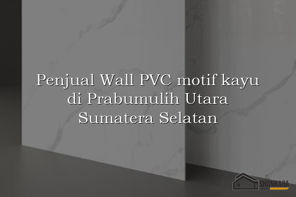 Penjual Wall PVC motif kayu di Prabumulih Utara Sumatera Selatan