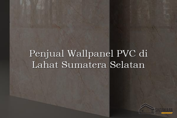 Penjual Wallpanel PVC di Lahat Sumatera Selatan