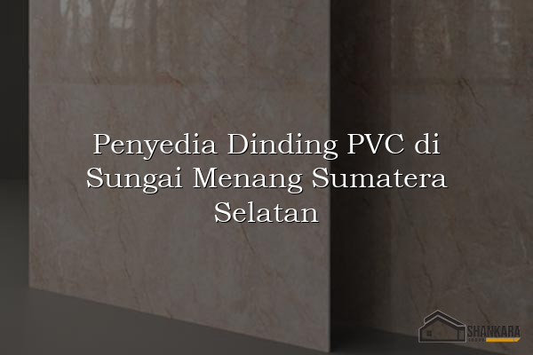 Penyedia Dinding PVC di Sungai Menang Sumatera Selatan