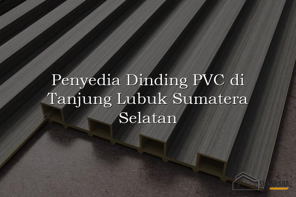 Penyedia Dinding PVC di Tanjung Lubuk Sumatera Selatan