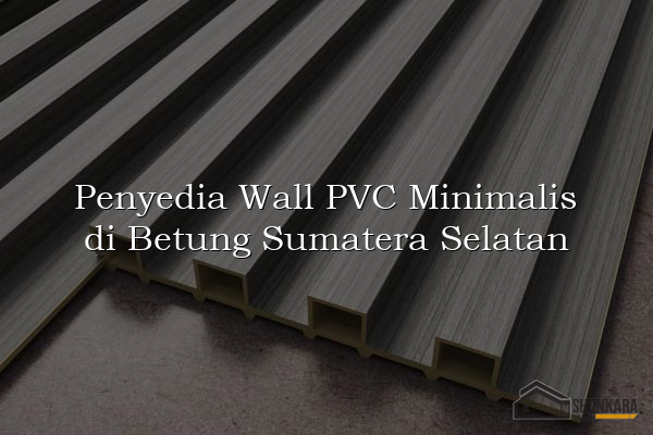Penyedia Wall PVC Minimalis di Betung Sumatera Selatan