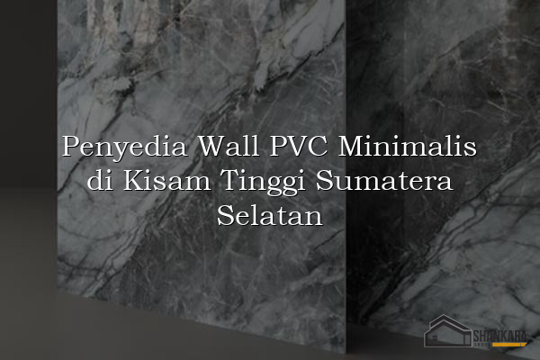 Penyedia Wall PVC Minimalis di Kisam Tinggi Sumatera Selatan