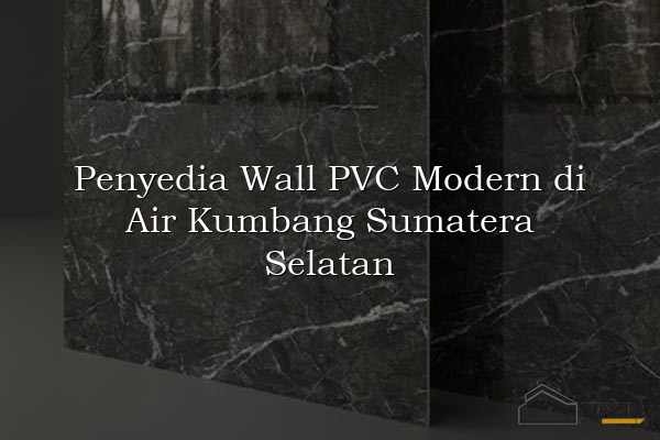 Penyedia Wall PVC Modern di Air Kumbang Sumatera Selatan