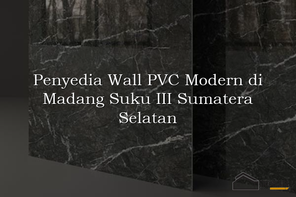Penyedia Wall PVC Modern di Madang Suku III Sumatera Selatan
