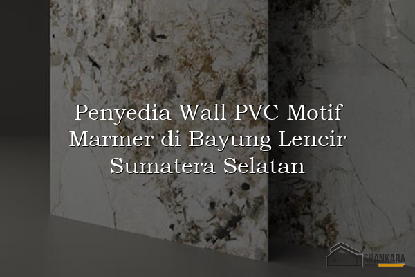 Penyedia Wall PVC Motif Marmer di Bayung Lencir Sumatera Selatan