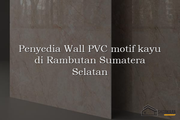 Penyedia Wall PVC motif kayu di Rambutan Sumatera Selatan