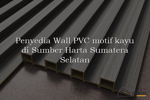 Penyedia Wall PVC motif kayu di Sumber Harta Sumatera Selatan