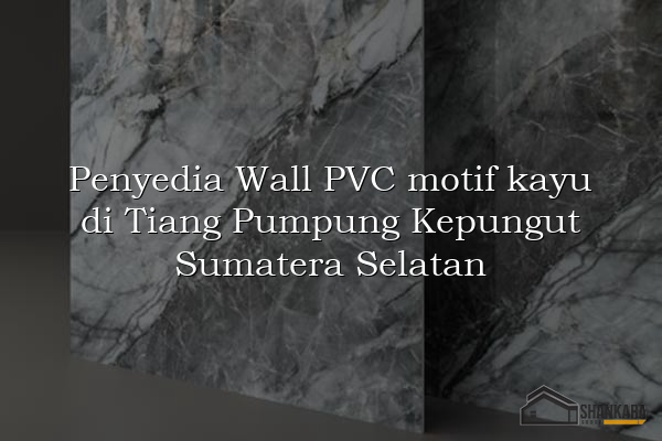 Penyedia Wall PVC motif kayu di Tiang Pumpung Kepungut Sumatera Selatan