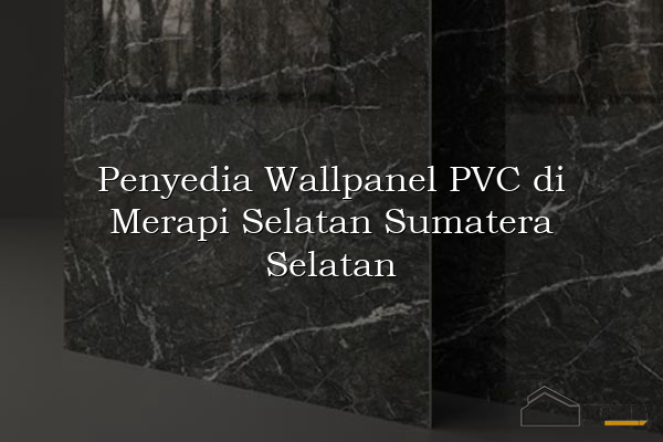 Penyedia Wallpanel PVC di Merapi Selatan Sumatera Selatan