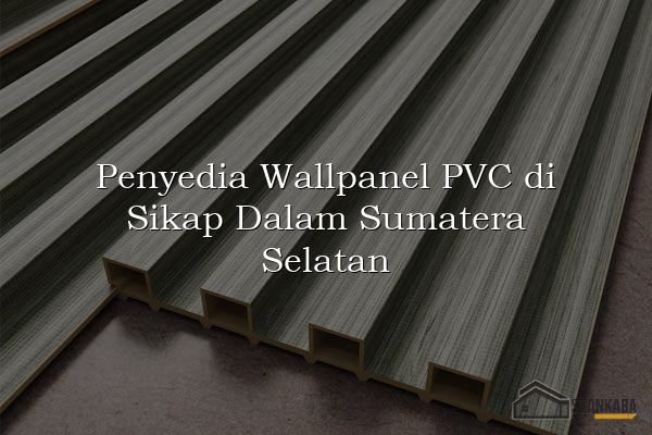 Penyedia Wallpanel PVC di Sikap Dalam Sumatera Selatan