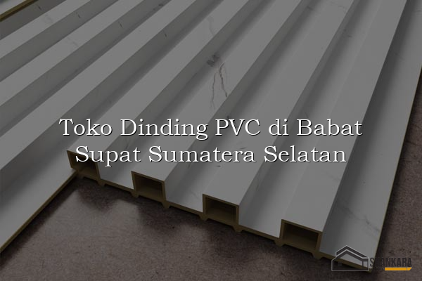 Toko Dinding PVC di Babat Supat Sumatera Selatan