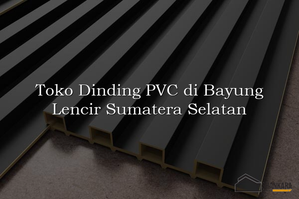 Toko Dinding PVC di Bayung Lencir Sumatera Selatan