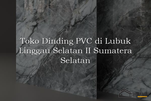 Toko Dinding PVC di Lubuk Linggau Selatan II Sumatera Selatan