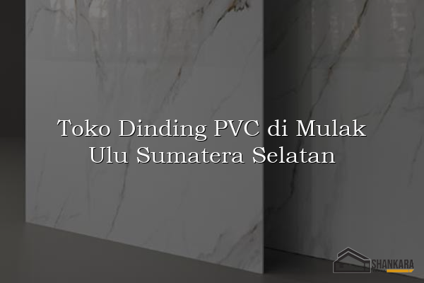 Toko Dinding PVC di Mulak Ulu Sumatera Selatan