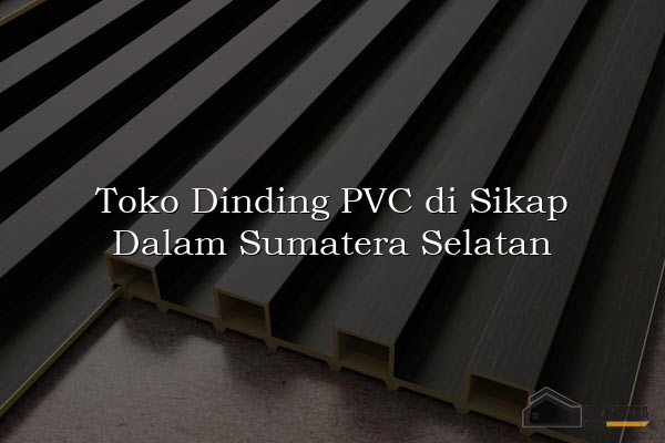 Toko Dinding PVC di Sikap Dalam Sumatera Selatan