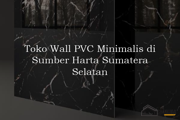 Toko Wall PVC Minimalis di Sumber Harta Sumatera Selatan