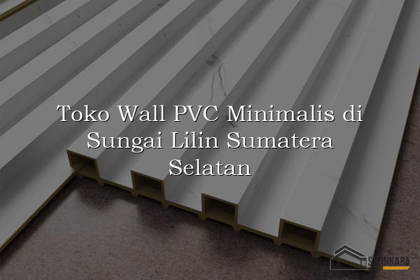 Toko Wall PVC Minimalis di Sungai Lilin Sumatera Selatan