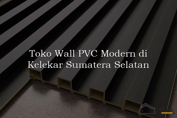 Toko Wall PVC Modern di Kelekar Sumatera Selatan