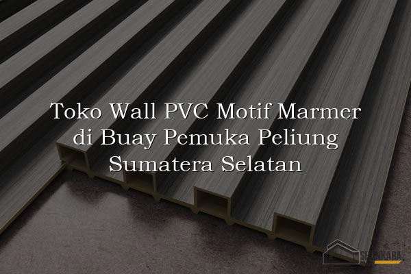 Toko Wall PVC Motif Marmer di Buay Pemuka Peliung Sumatera Selatan
