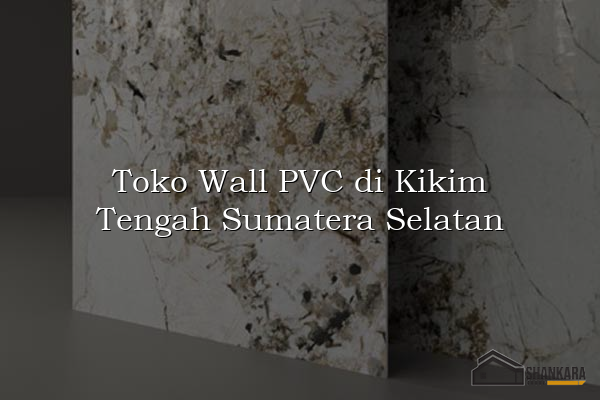 Toko Wall PVC di Kikim Tengah Sumatera Selatan