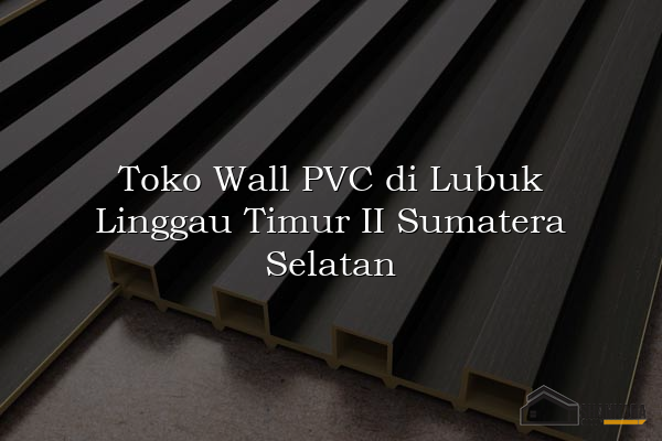 Toko Wall PVC di Lubuk Linggau Timur II Sumatera Selatan
