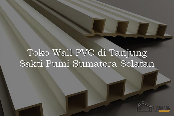 Toko Wall PVC di Tanjung Sakti Pumi Sumatera Selatan