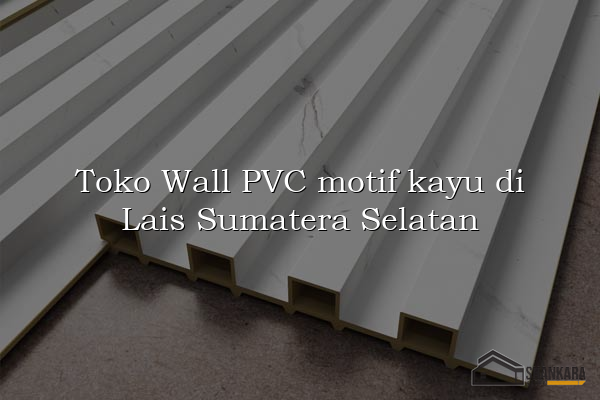 Toko Wall PVC motif kayu di Lais Sumatera Selatan
